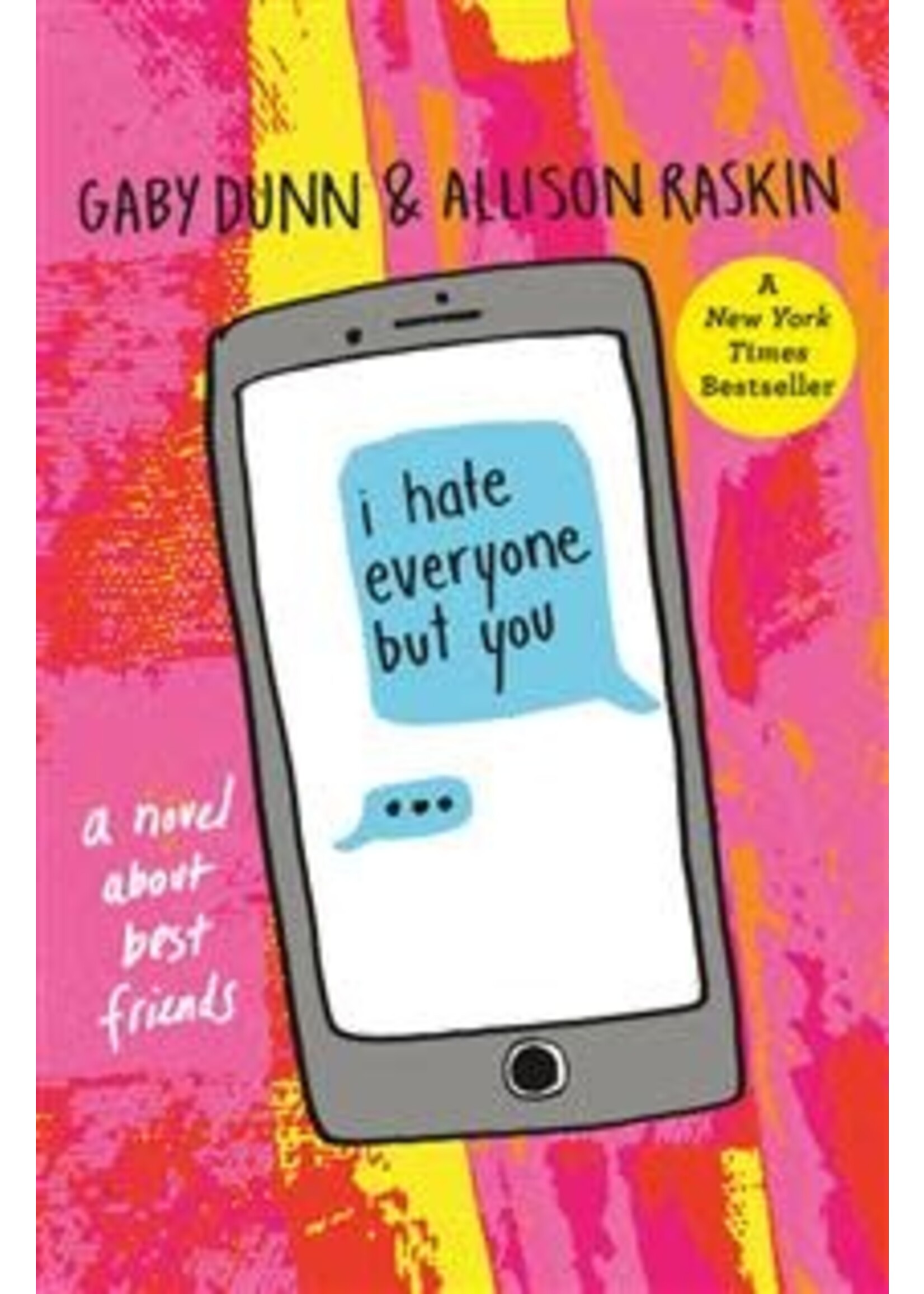 I Hate Everyone But You: A Novel About Best Friends by Gaby Dunn, Allison Raskin