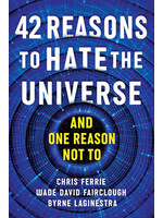 42 Reasons to Hate the Universe by Chris Ferrie, Wade David Fairclough, Byrne LaGinestra