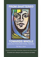 From Shattered Towards Whole: Healing From Emotional Trauma by Tara J. Hunt
