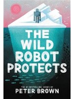 The Wild Robot Protects (The Wild Robot #3) by Peter Brown