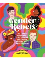 Gender Rebels: 30 Trans, Nonbinary, and Gender Expansive Heroes Past and Present by Katherine Locke, Shanee Benjamin