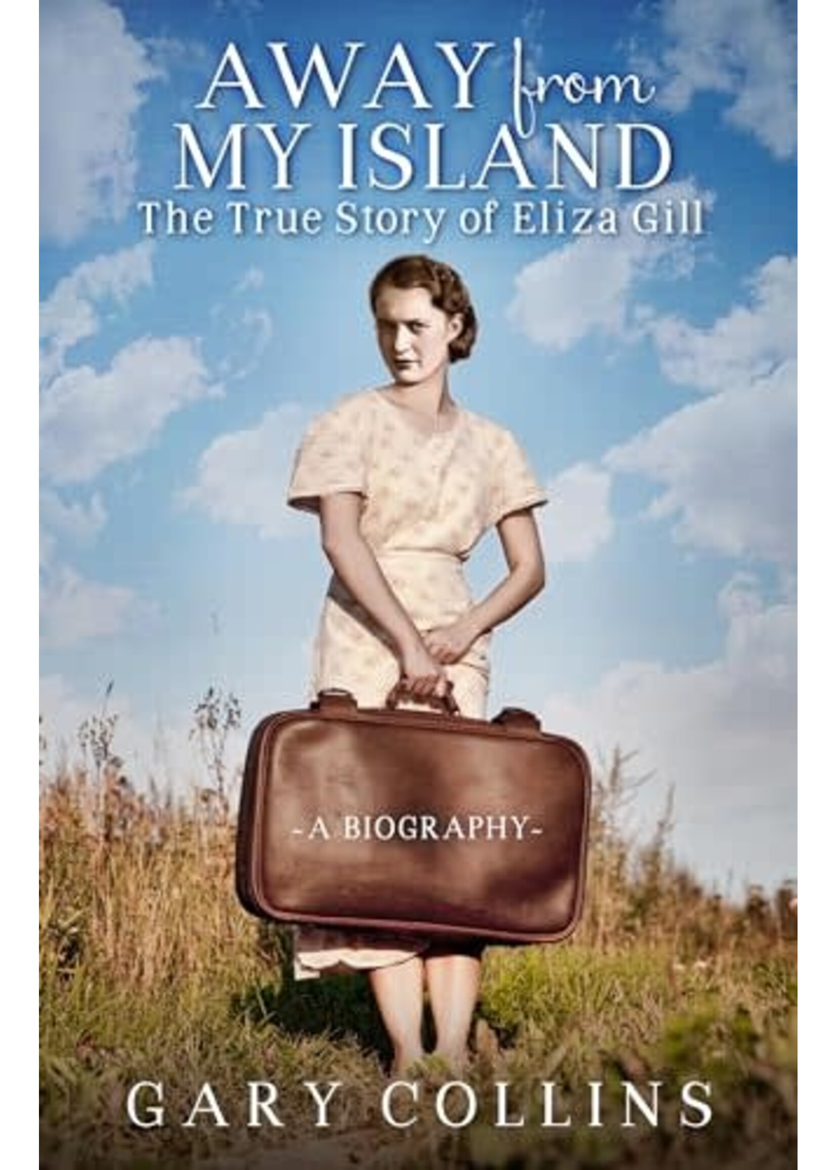 Away from My Island: The True Story of Eliza Gill by Gary Collins