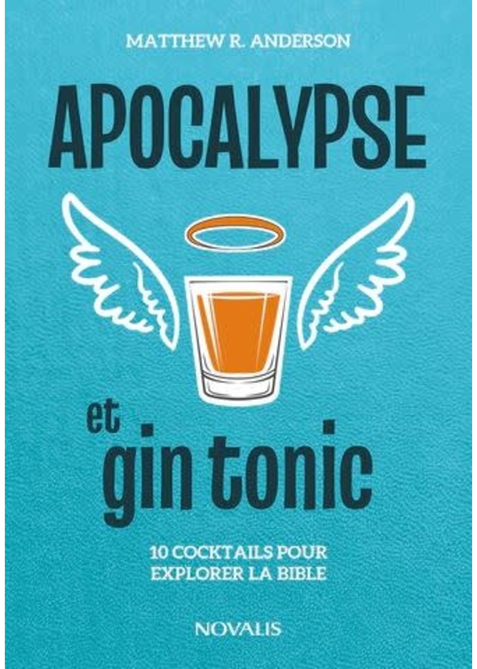 Apocalypse et gin tonic: 10 cocktails pour explorer la bible De Matthew R. Anderson