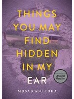 Things You May Find Hidden in My Ear: Poems from Gaza by Mosab Abu Toha