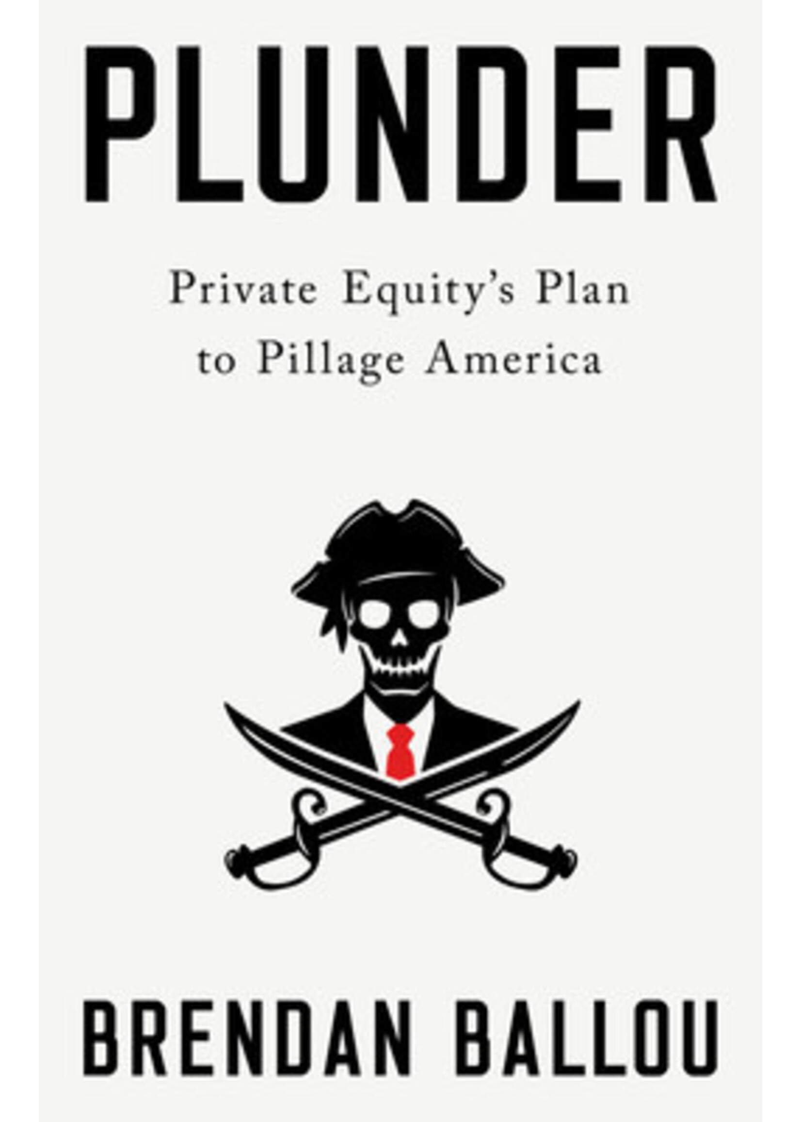 Plunder: Private Equity's Plan to Pillage America by Brendan Ballou