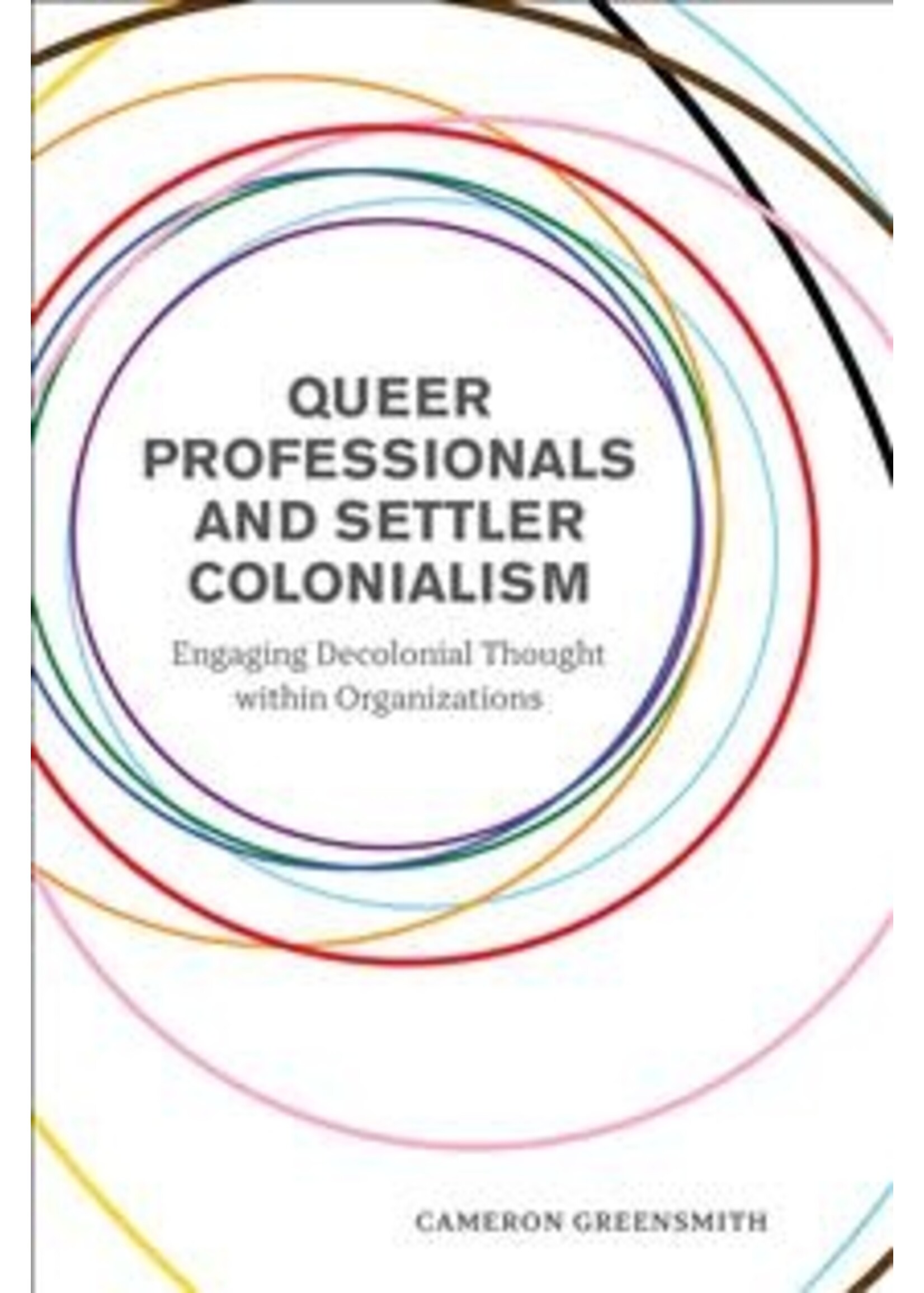 Queer Professionals and Settler Colonialism: Engaging Decolonial Thought within Organizations by Cameron Greensmith