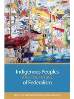 Indigenous Peoples and the Future of Federalism by Amy Swiffen, Joshua Nichols