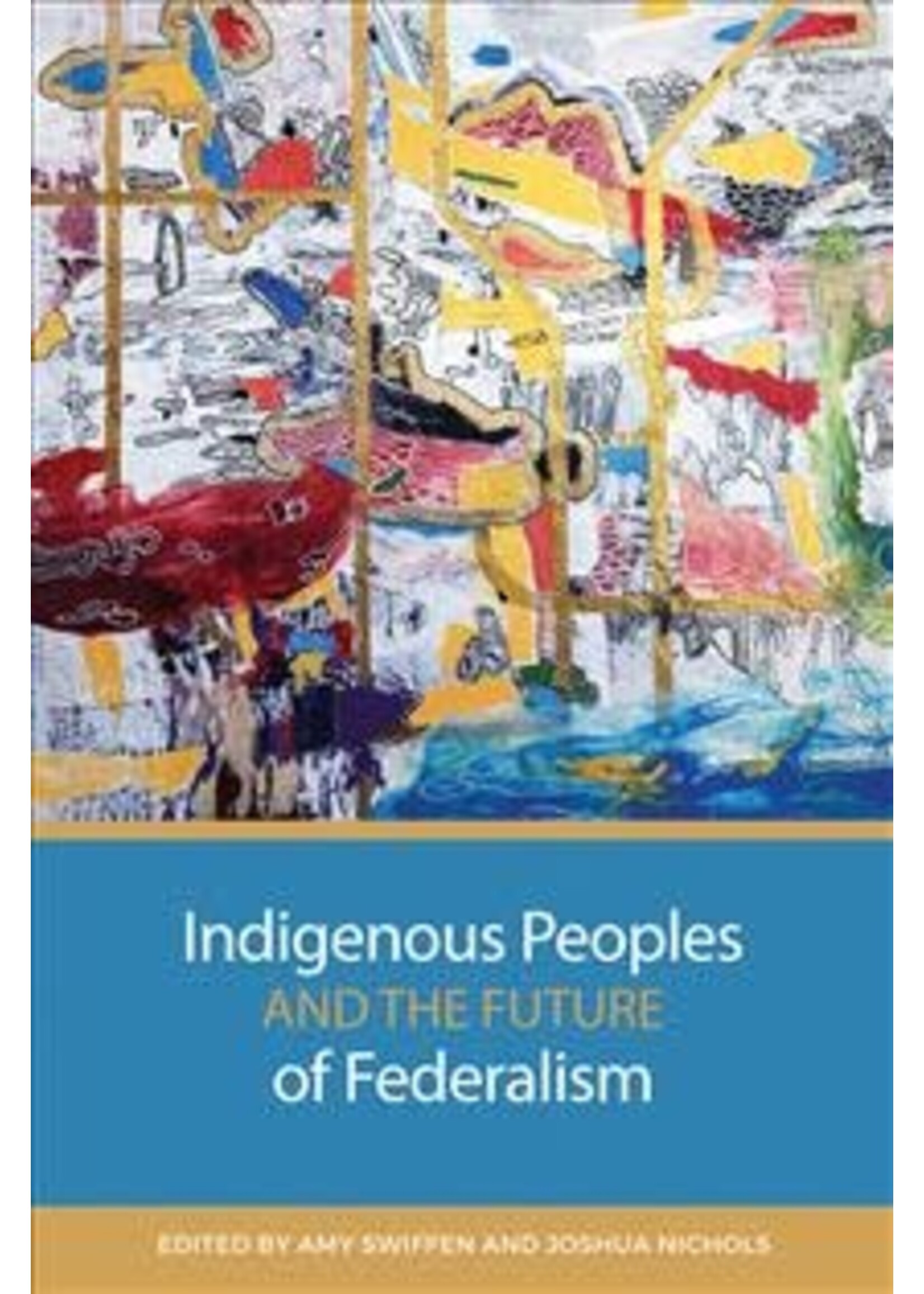 Indigenous Peoples and the Future of Federalism by Amy Swiffen, Joshua Nichols