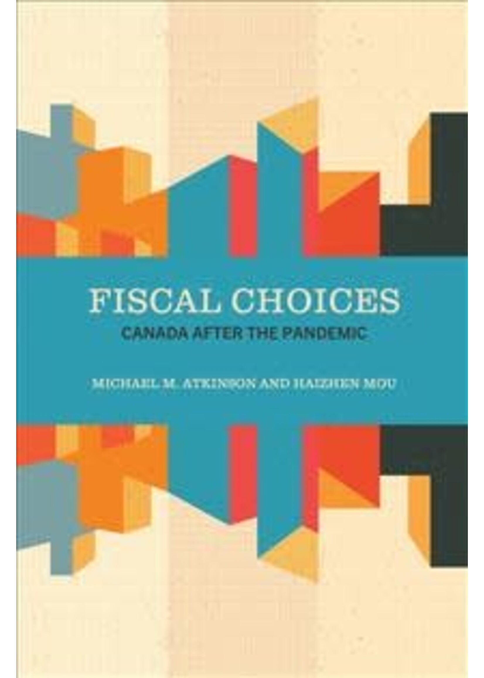 Fiscal Choices: Canada after the Pandemic by Michael M. Atkinson, Haizhen Mou