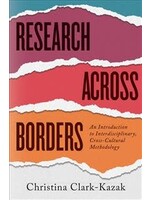 Research Across Borders: An Introduction to Interdisciplinary, Cross-Cultural Methodology by Christina Clark-Kazak