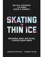 Skating on Thin Ice: Professional Hockey, Rape Culture, and Violence against Women by Walter DeKeseredy, Stu Cowan, Martin D. Schwartz