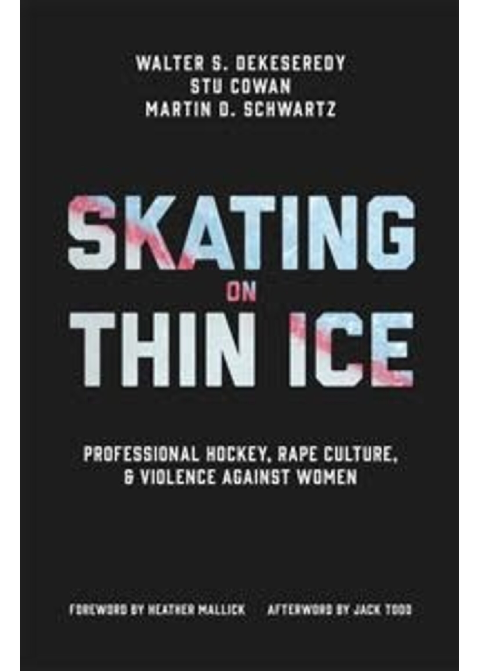 Skating on Thin Ice: Professional Hockey, Rape Culture, and Violence against Women by Walter DeKeseredy, Stu Cowan, Martin D. Schwartz