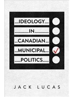 Ideology in Canadian Municipal Politics by Jack Lucas