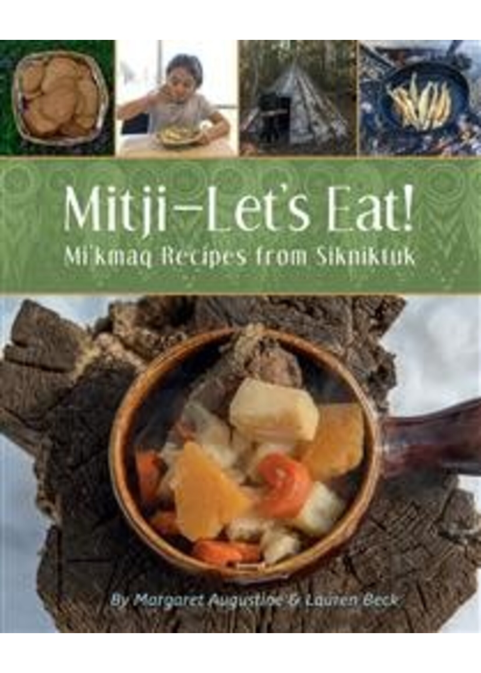 Mitji-Let's Eat! Mi'kmaq Recipes from Sikniktuk by Margaret Augustine, Dr. Lauren Beck, Patricia Bourque
