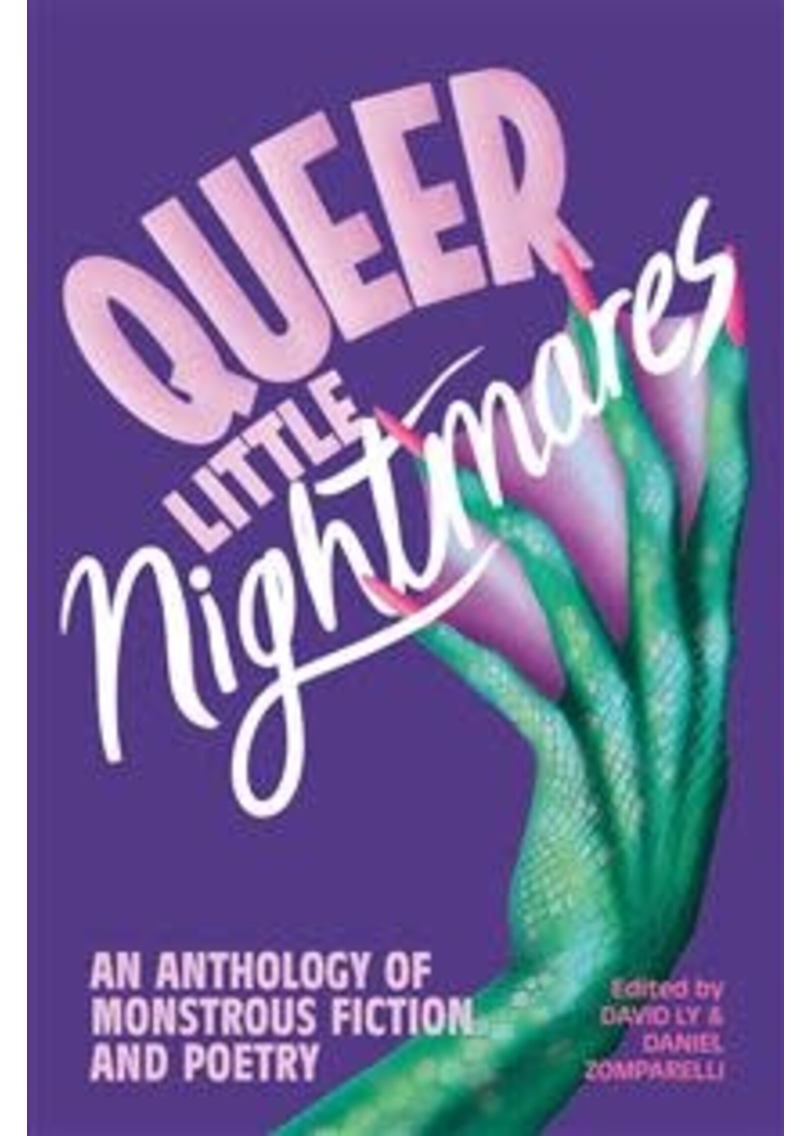 Queer Little Nightmares: An Anthology of Monstrous Fiction and Poetry by David Ly, Daniel Zomparelli
