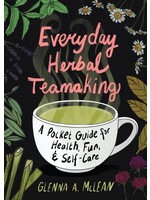 Everyday Herbal Teamaking: A Pocket Guide for Health, Fun, and Self-Care by Glenna A. McLean