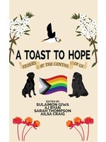 A Toast to Hope: Stories at the Centre of Us by Sulaimon Giwa, Ailsa Craig, AJ Ryan, Sarah Thompson