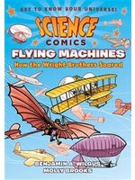 Science Comics: Flying Machines - How the Wright Brothers Soared by Benjamin A. Wilgus, Molly Brooks