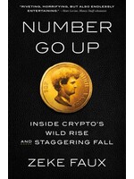 Number Go Up: Inside Crypto's Wild Rise and Staggering Fall by Zeke Faux
