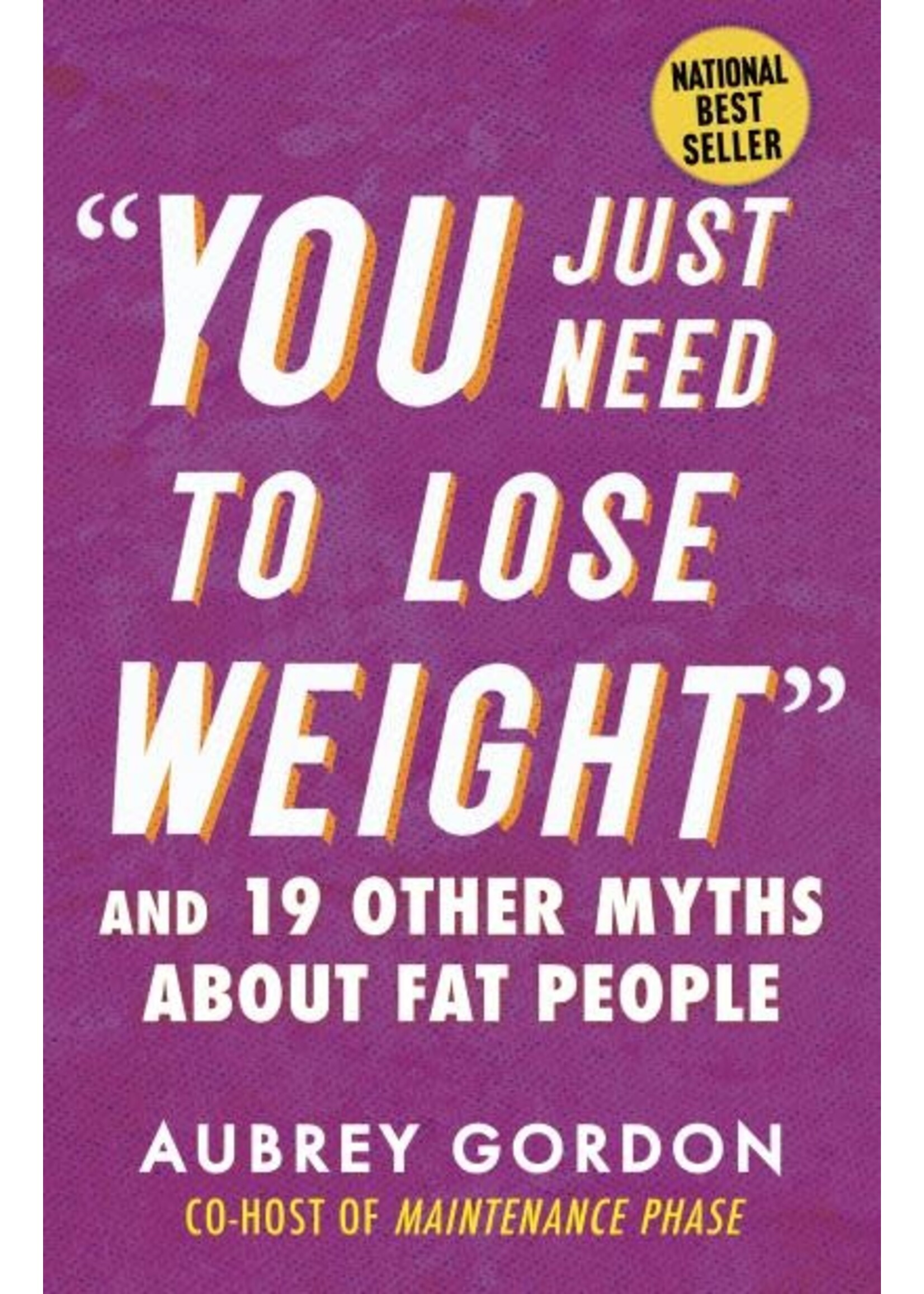 "You Just Need to Lose Weight" And 19 Other Myths About Fat People by Aubrey Gordon