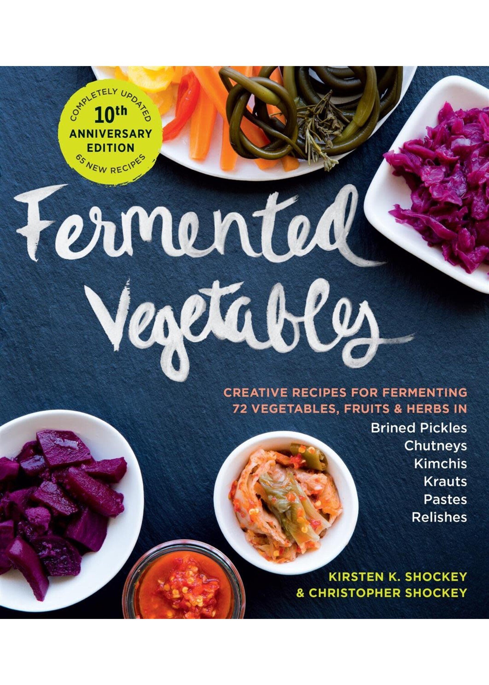 Fermented Vegetables, 10th Anniversary Edition by Kirsten K. Shockey, Christopher Shockey