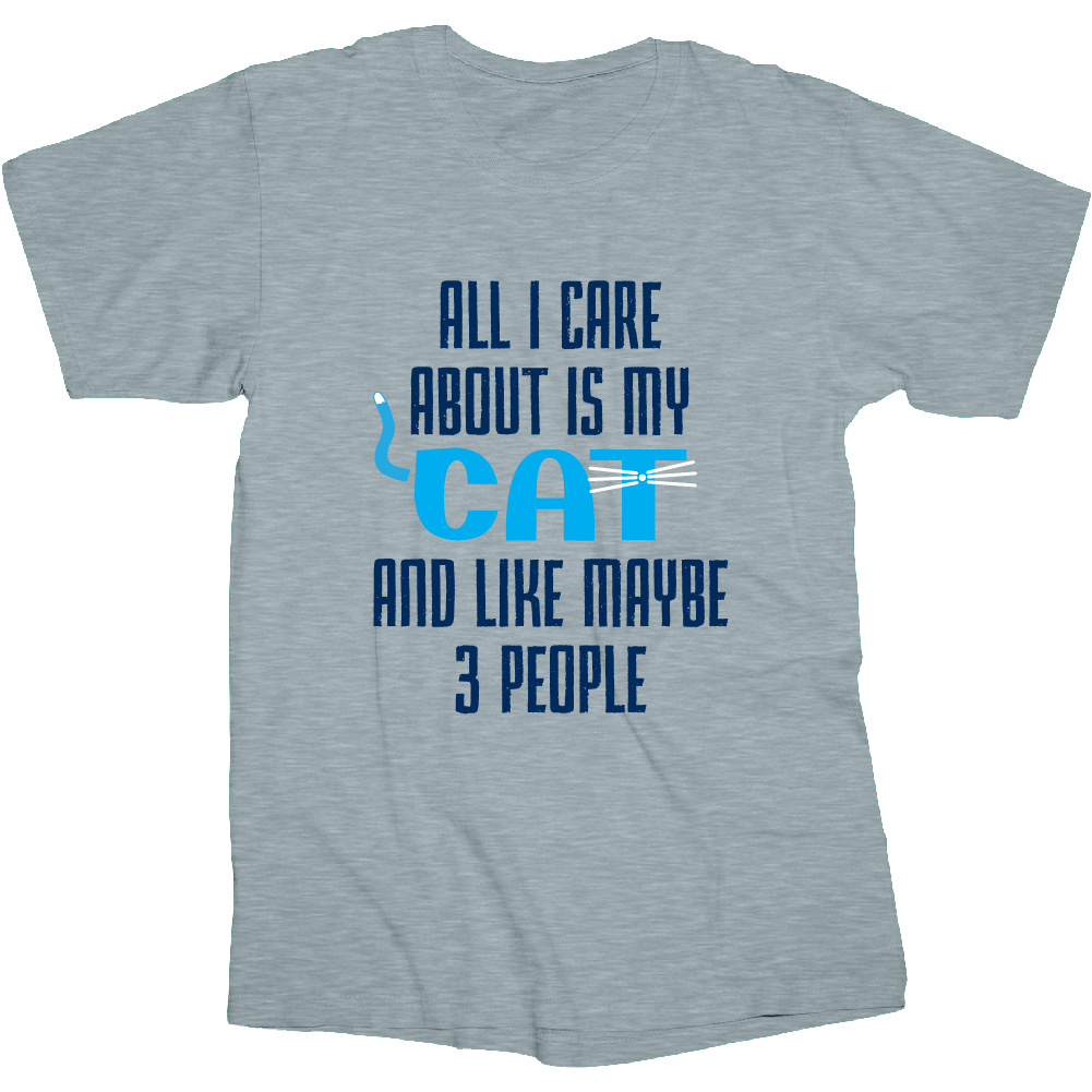 All I Care About I My Cat  T Shirt