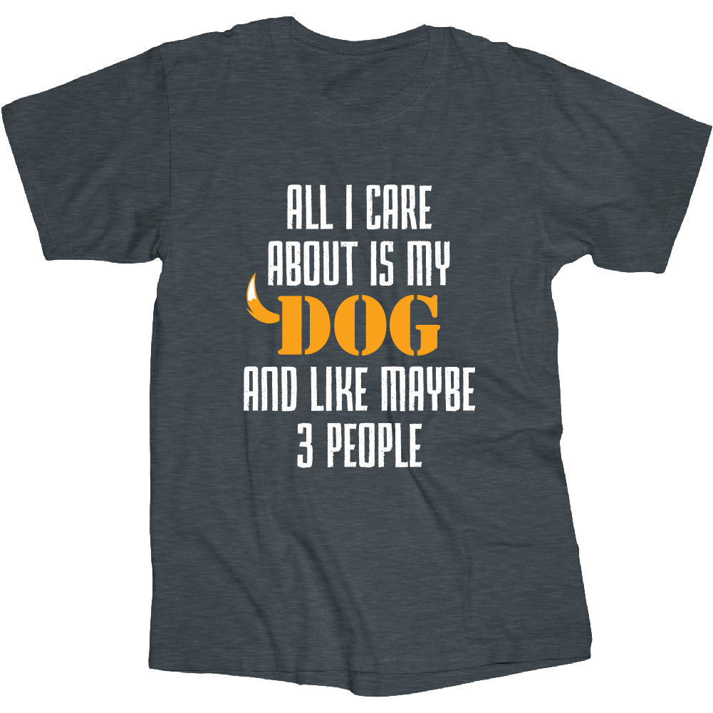 All I Care About Is My Dog T Shirt