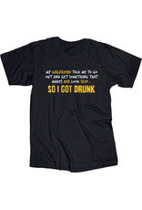 Girlfriend/Sexy/So I Got Drunk T Shirt