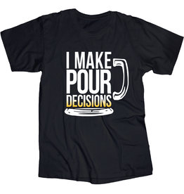 I Make Pour Decisions T Shirt