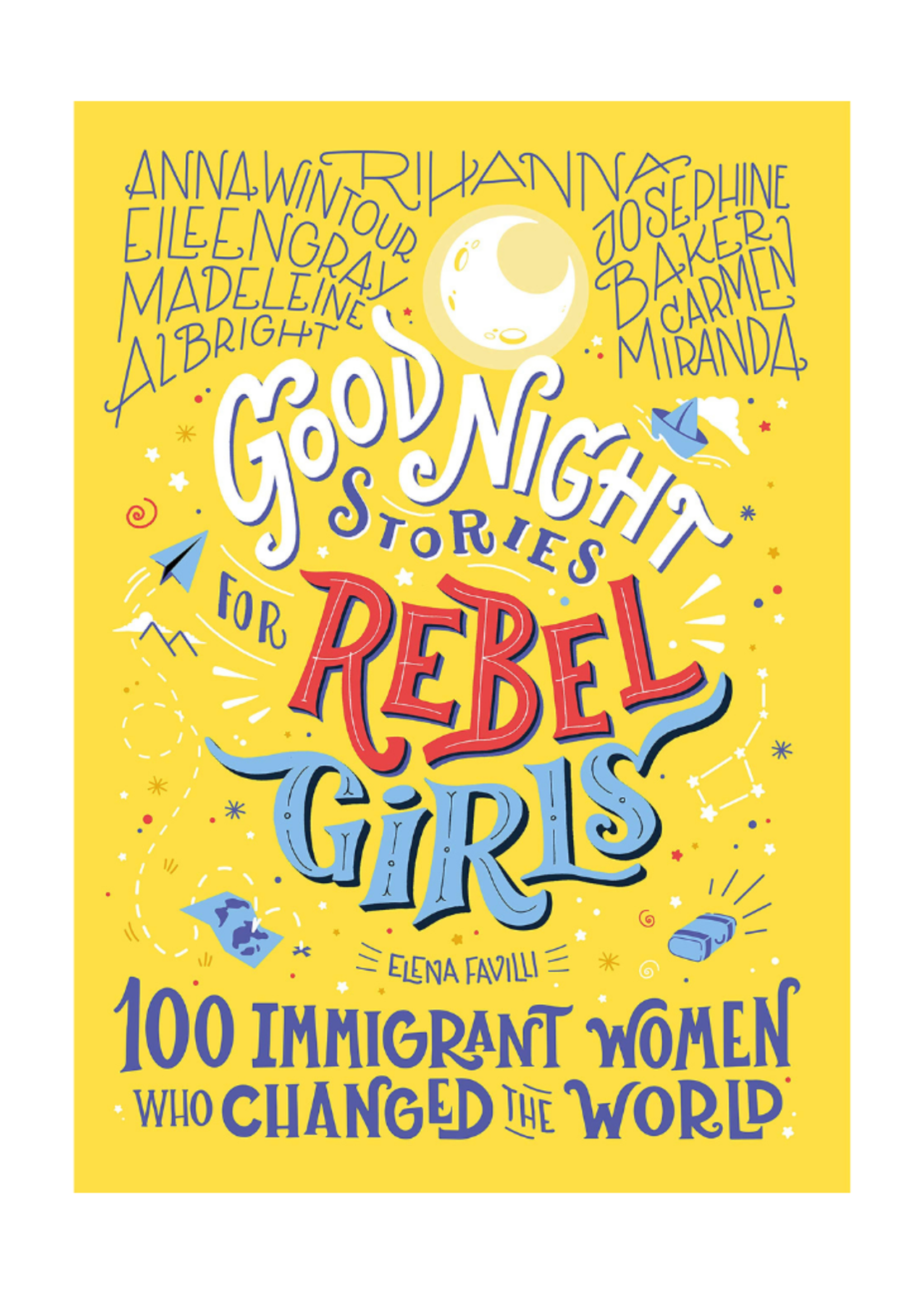 Rebel Girls Good Night Stories for Rebel Girls: 100 Immigrant Women Who Changed the World by Elena Favilli