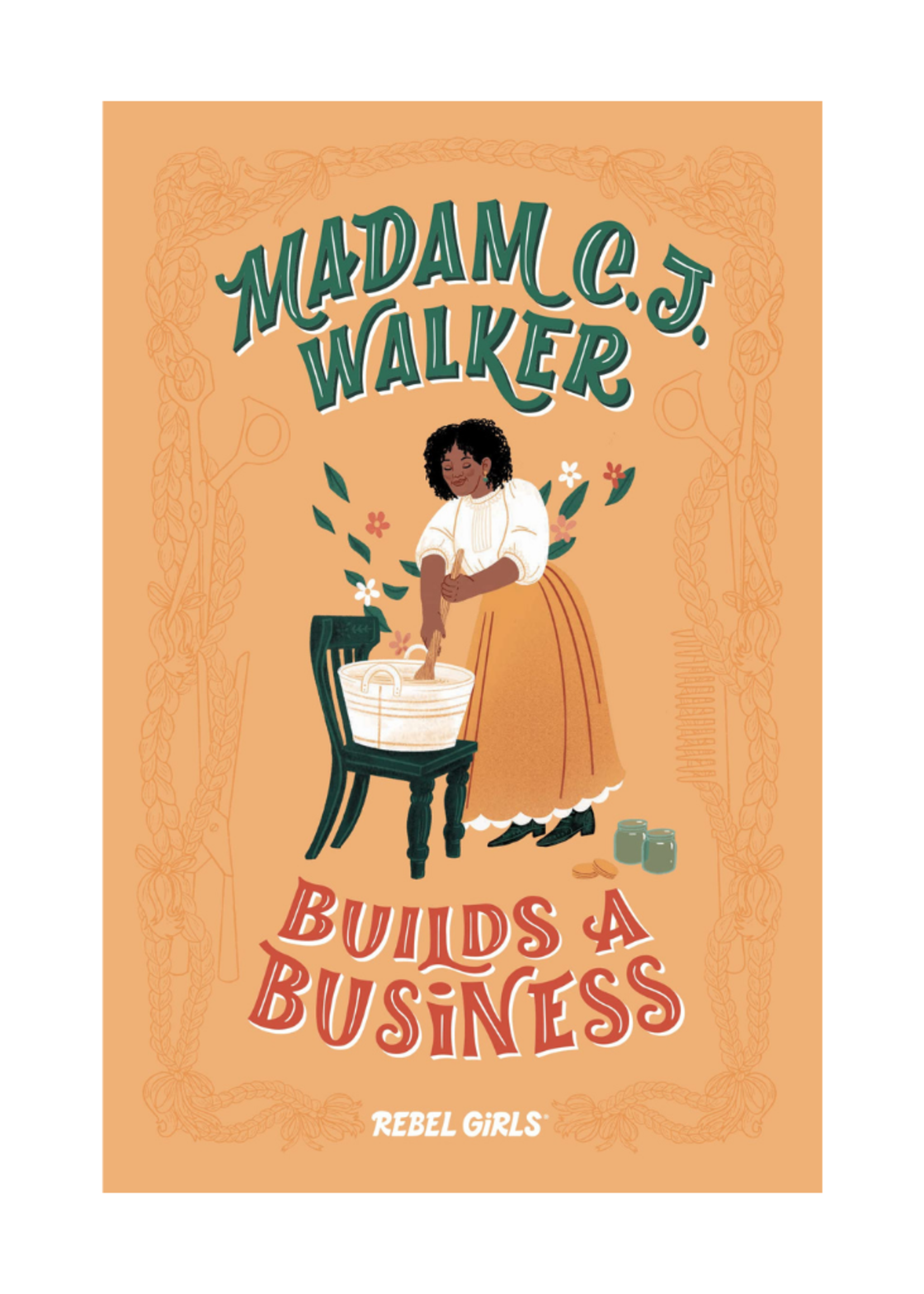 Rebel Girls Madame C.J. Walker Builds a Business by Rebel Girls