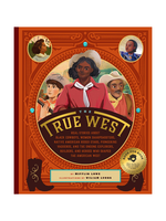 Baker & Taylor The True West: Real Stories About Black Cowboys, Women Sharpshooters, Native American Rodeo Stars, Pioneering Vaqueros, and the Unsung Explorers, Builders, and Heroes Who Shaped the American West