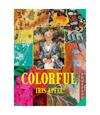Iris Apfel: Colorful: A Treasure Trove of Inspiration, Influences, and Ideas