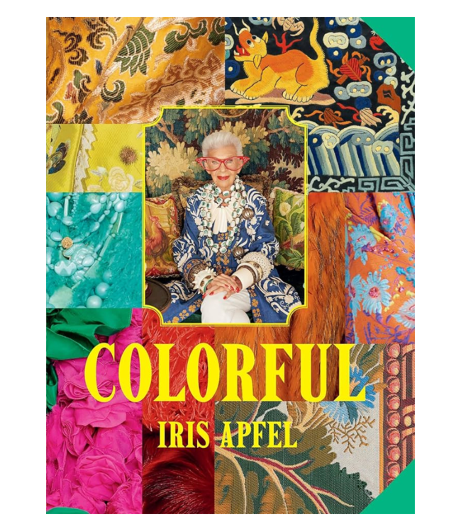 Iris Apfel: Colorful: A Treasure Trove of Inspiration, Influences, and Ideas