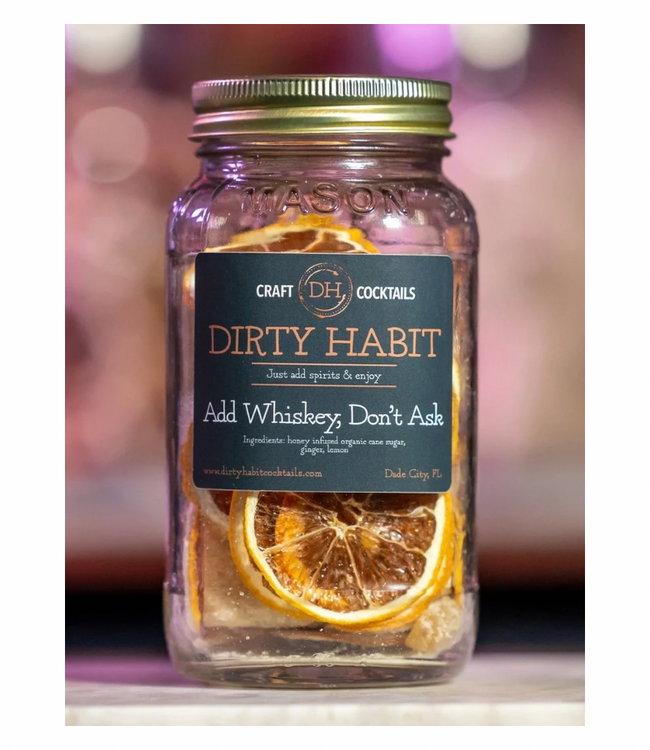 Dirty Habit Cocktails Add Whiskey. Don't Ask