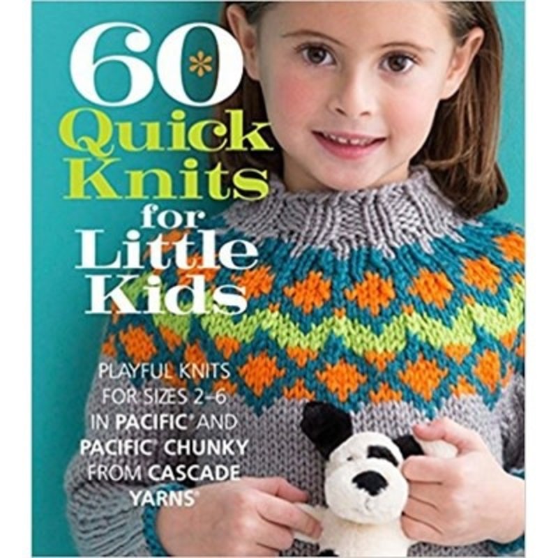 Cascade Yarns 60 Quick Knits for Little Kids
