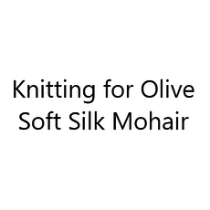 Knitting for Olive Knitting for Olive - Soft Silk Mohair