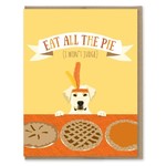 Greeting Cards - Thanksgiving Eat All The Pie Thanksgiving