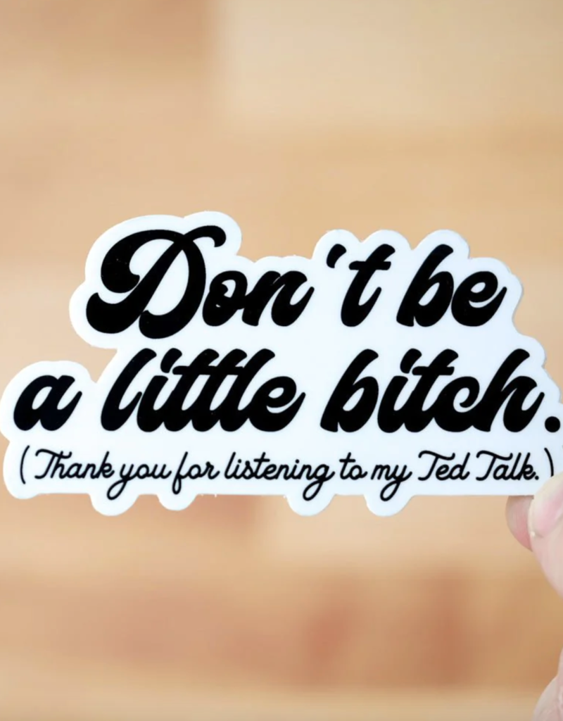 Don't Be a Little Bitch Sticker