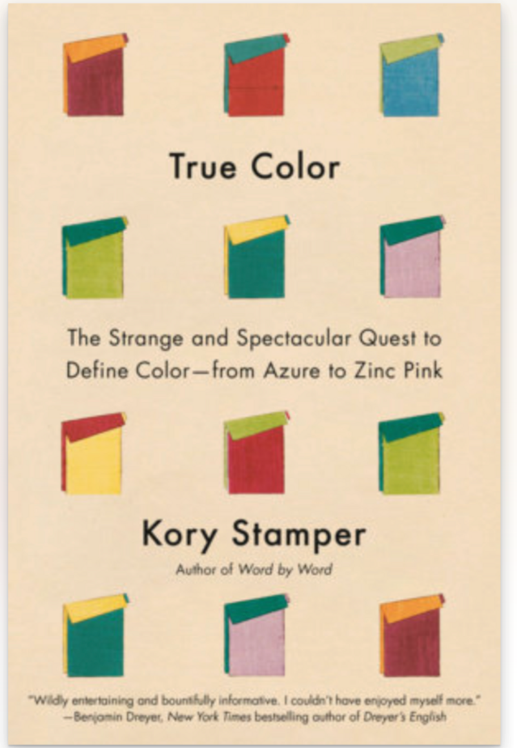 True Color: The Strange and Spectacular Quest to Define Color–from Azure to Zinc Pink