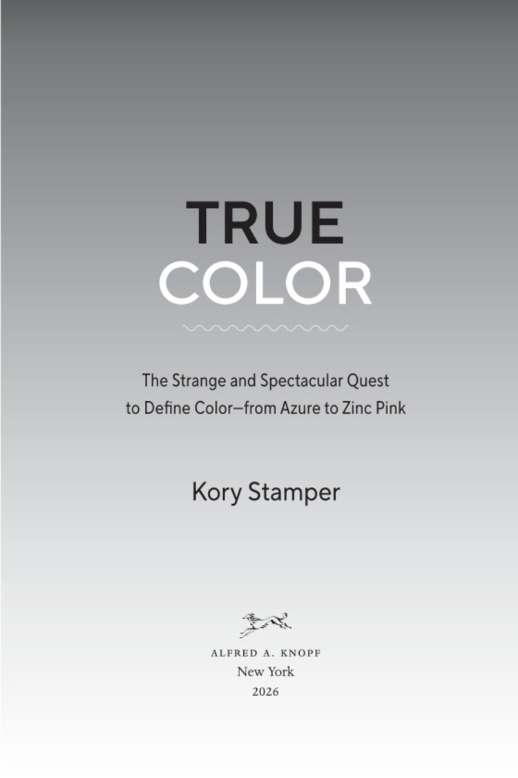 True Color: The Strange and Spectacular Quest to Define Color–from Azure to Zinc Pink