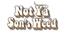 Not Ya Son's Weed