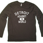 DETROIT AGAINST THE WORLD DETROIT AGAINST THE WORLD LONG SLEEVE TSHIRT