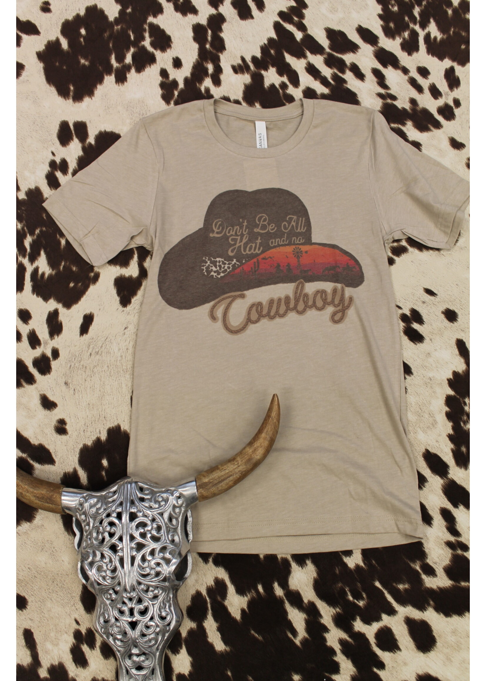 Don't be all hat & no cowboy T-Shirt