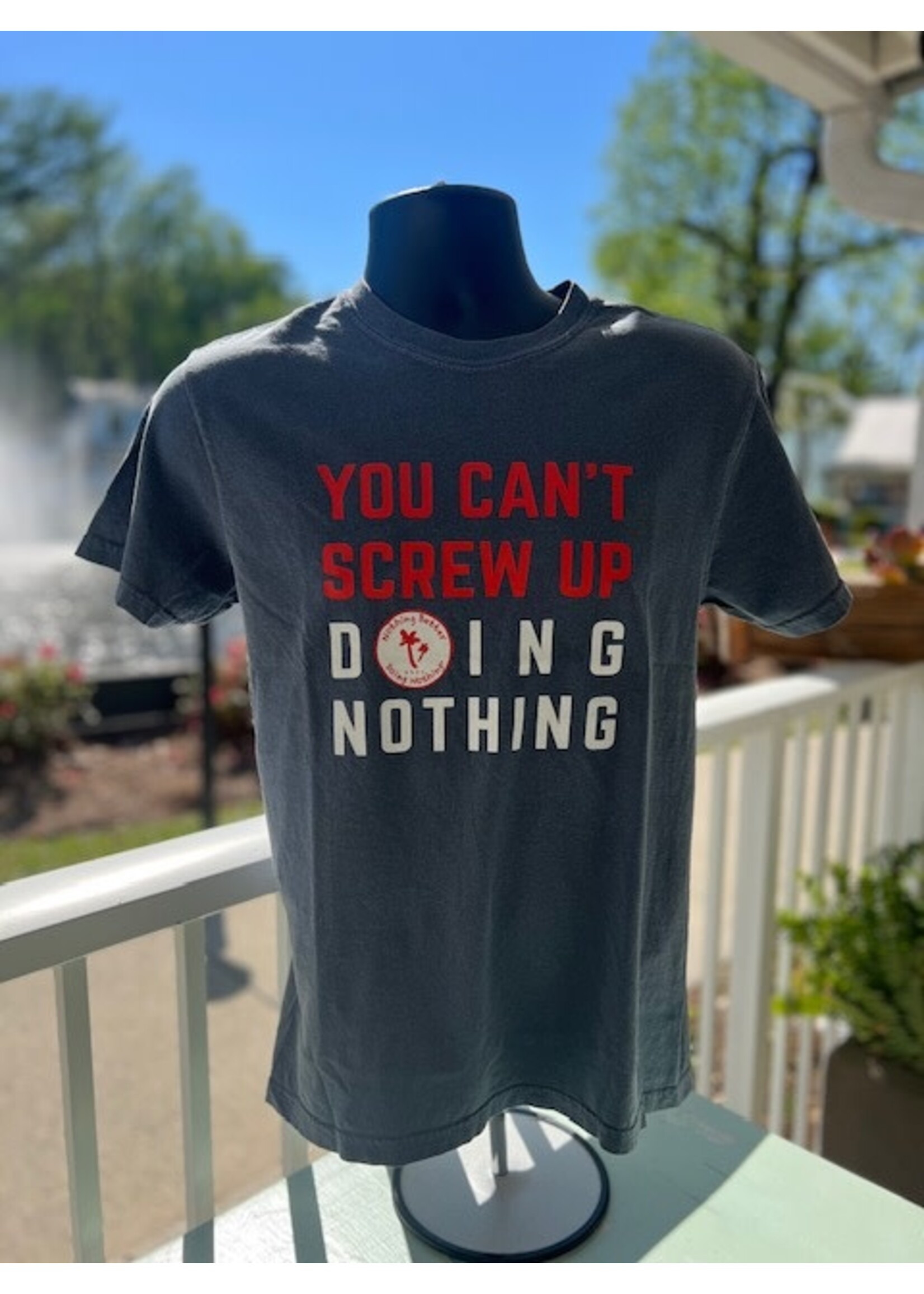 Nothing Better Life Can't Screw Up Nothing Tee