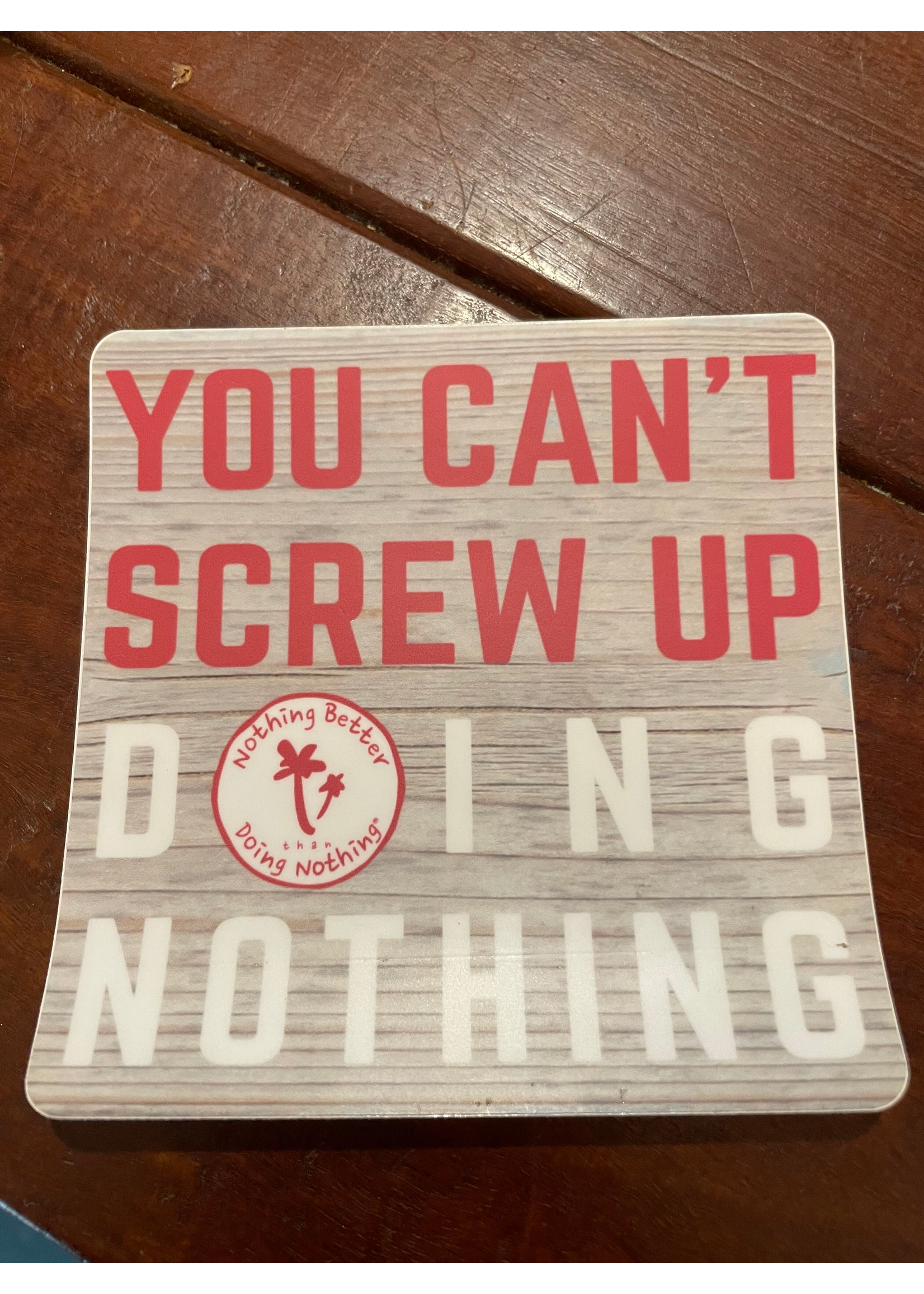 You Can't Screw Up Doing Nothing Sticker