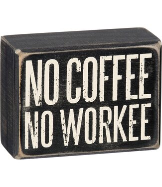 Primitives By Kathy Box Sign  No Coffee No Workee