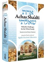 ACHAS SHA'ALTI - HALACHIC CHALLENGES BASED ON THE WEEKLY PARSHAH