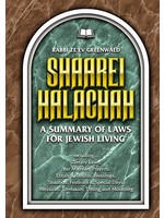 SHAAREI HALACHAH - A SUMMARY OF LAWS FOR JEWISH LIVING