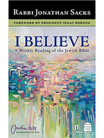 I BELEIVE - A WEEKLY READING OF THE JEWISH BIBLE  - JONATHAN SACKS